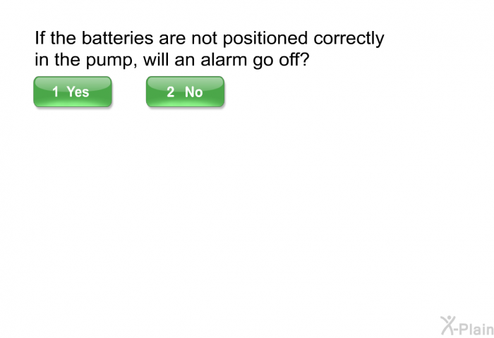 If the batteries are not positioned correctly in the pump, will an alarm go off?