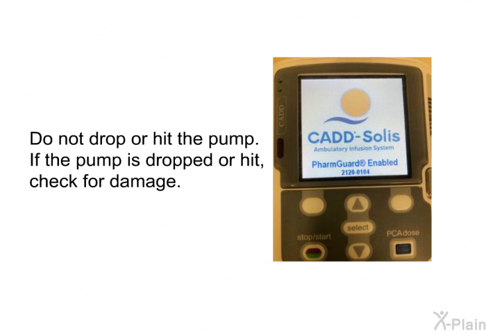 Do not drop or hit the pump. If the pump is dropped or hit, check for damage.