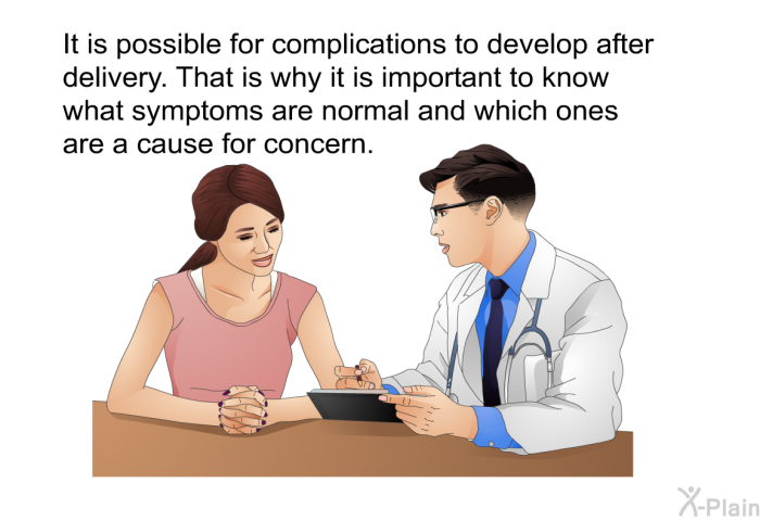 It is possible for complications to develop after delivery. That is why it is important to know what symptoms are normal and which ones are a cause for concern.