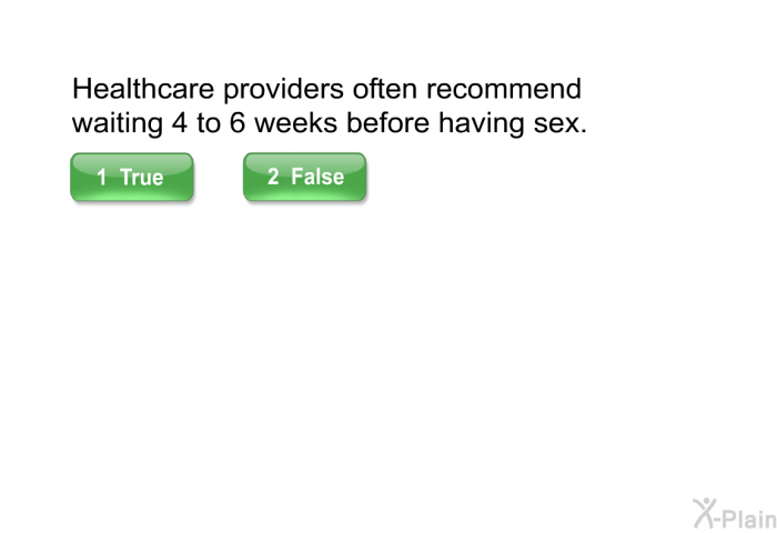 Healthcare providers often recommend waiting 4 to 6 weeks before having sex.