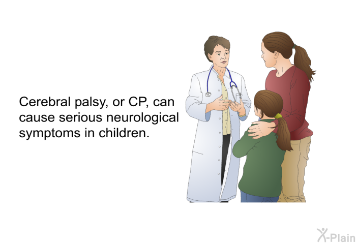 Cerebral palsy, or CP, can cause serious neurological symptoms in children.