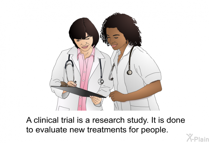 A clinical trial is a research study. It is done to evaluate new treatments for people.