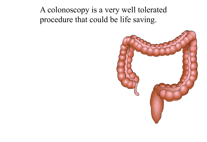 A colonoscopy is a very well tolerated procedure that could be life saving.