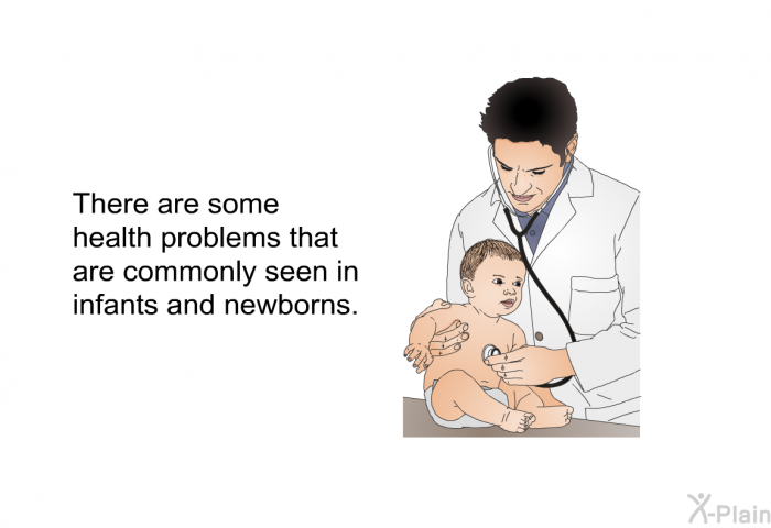 There are some health problems that are commonly seen in infants and newborns.