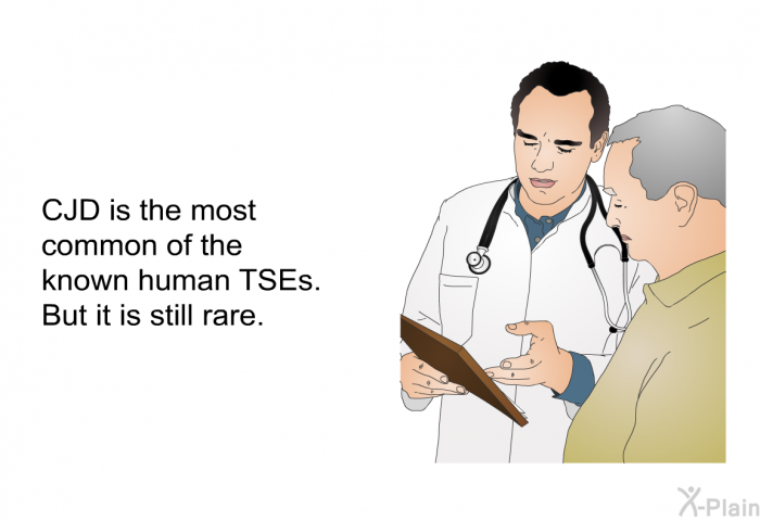 CJD is the most common of the known human TSEs. But it is still rare.