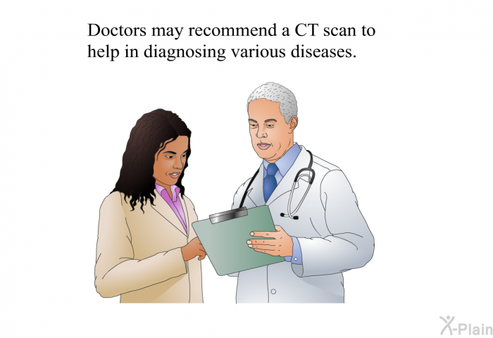 Doctors may recommend a CT scan to help in diagnosing various diseases.