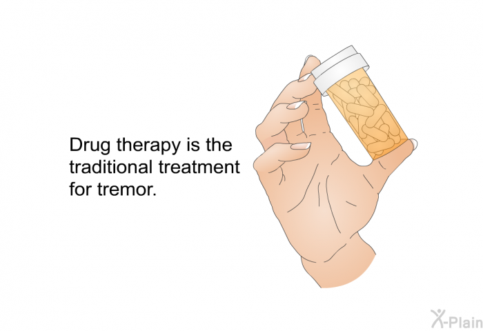 Drug therapy is the traditional treatment for tremor.