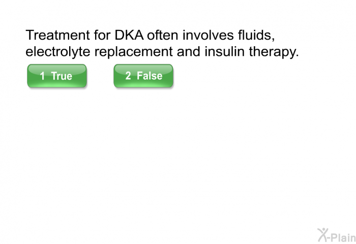 Treatment for DKA often involves fluids, electrolyte replacement and insulin therapy.