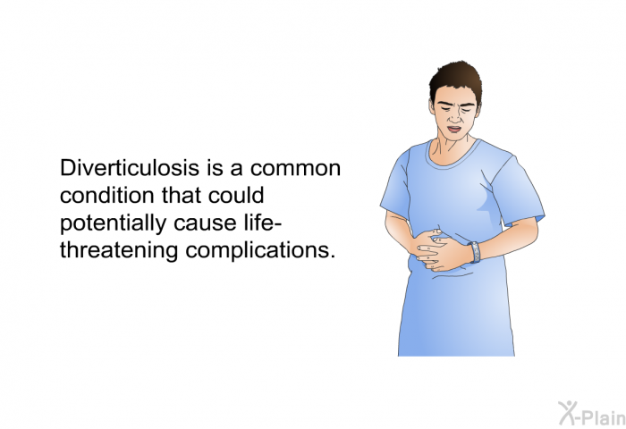 Diverticulosis is a common condition that could potentially cause life-threatening complications.