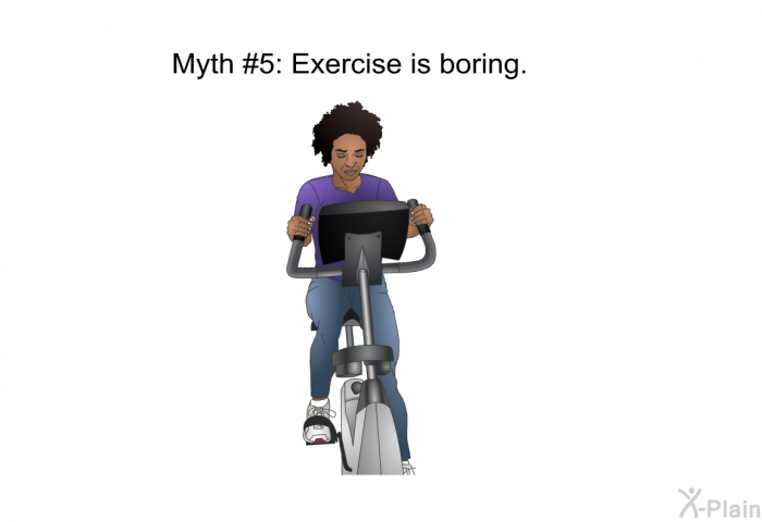 Myth #5: Exercise is boring.