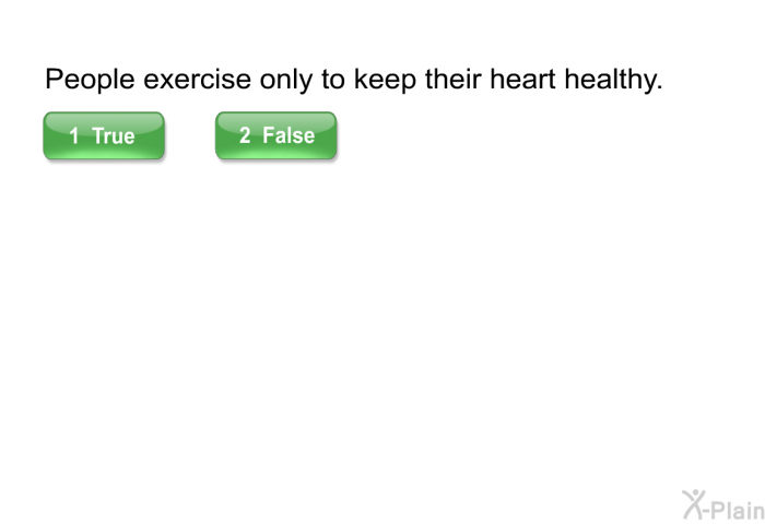 People exercise only to keep their heart healthy.