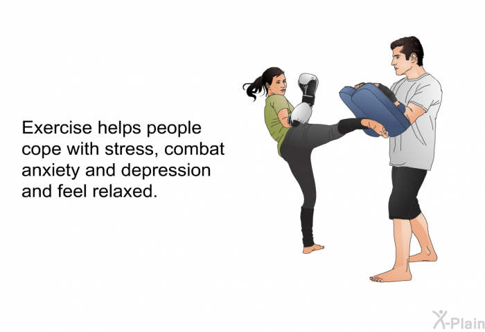 Exercise helps people cope with stress, combat anxiety and depression and feel relaxed.