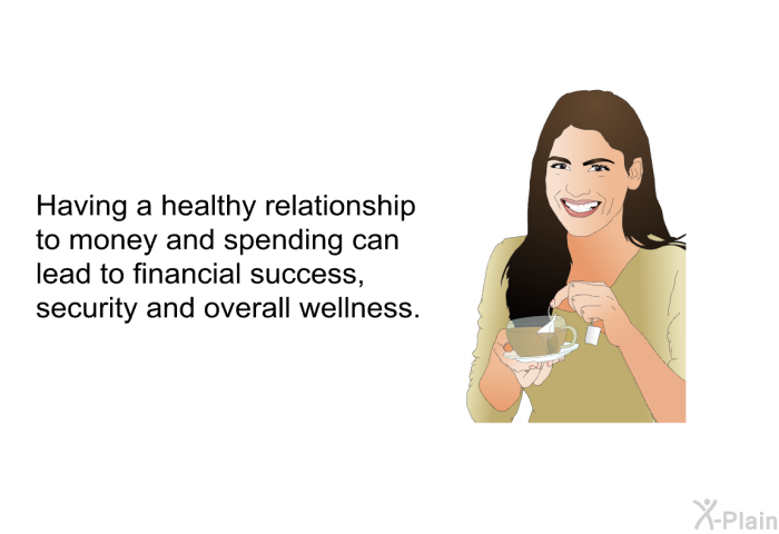 Having a healthy relationship to money and spending can lead to financial success, security and overall wellness.
