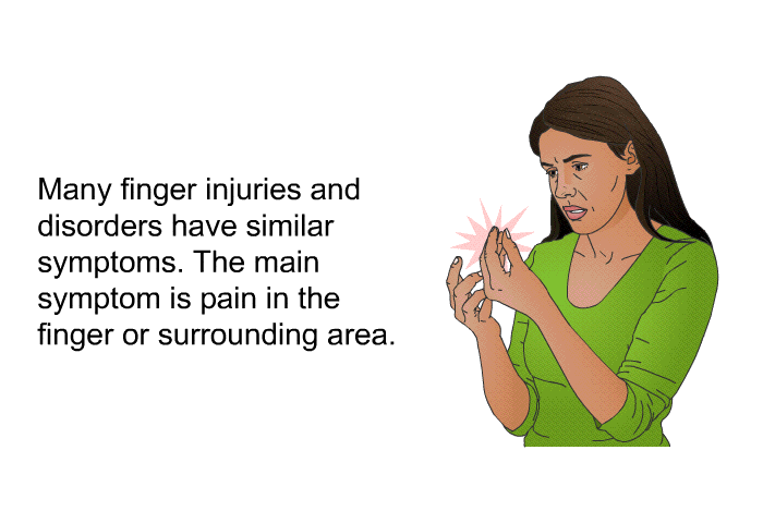 Many finger injuries and disorders have similar symptoms. The main symptom is pain in the finger or surrounding area.