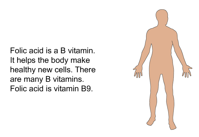 Folic acid is a B vitamin. It helps the body make healthy new cells. There are many B vitamins. Folic acid is vitamin B9.