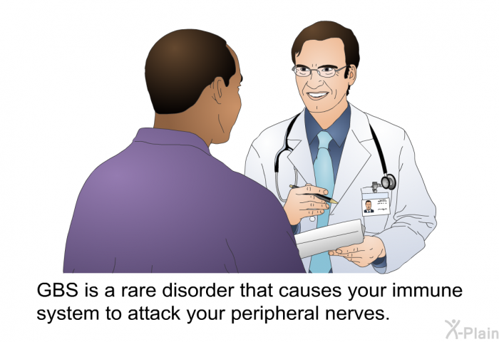 GBS is a rare disorder that causes your immune system to attack your peripheral nerves.