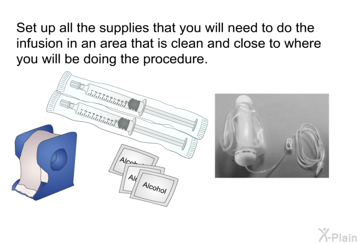 Set up all the supplies that you will need to do the infusion in an area that is clean and close to where you will be doing the procedure.
