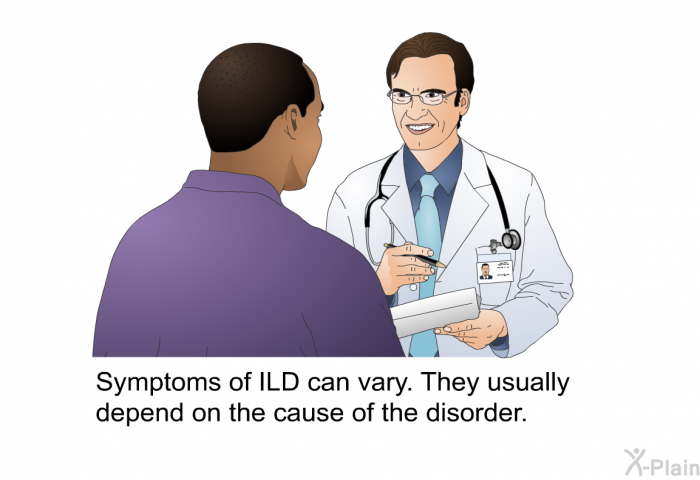 Symptoms of ILD can vary. They usually depend on the cause of the disorder.