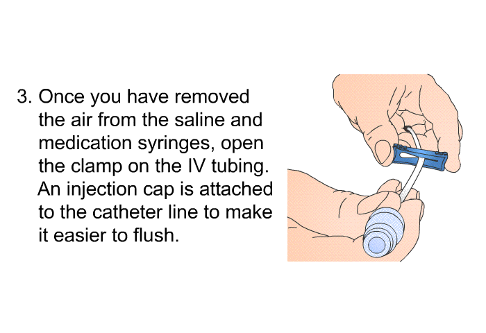 Once you have removed the air from the saline and medication syringes, open the clamp on the IV tubing. An injection cap is attached to the catheter line to make it easier to flush.