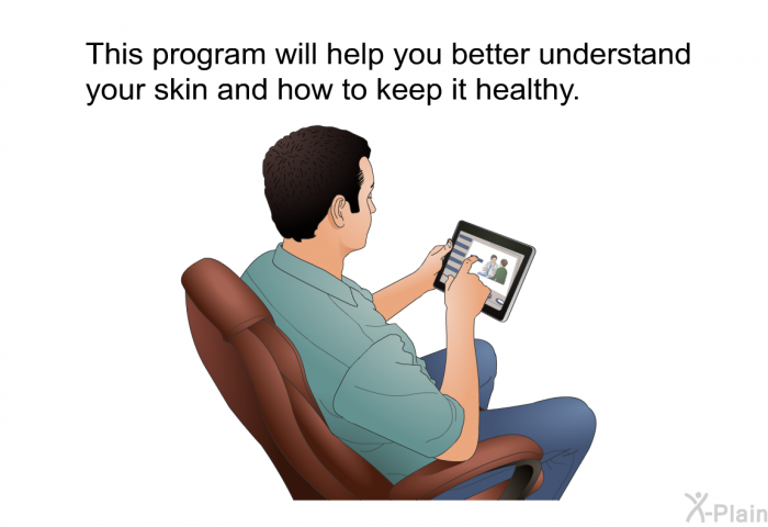 This health information will help you better understand your skin and how to keep it healthy.