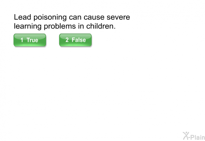 Lead poisoning can cause severe learning problems in children.