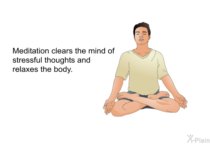 Meditation clears the mind of stressful thoughts and relaxes the body.