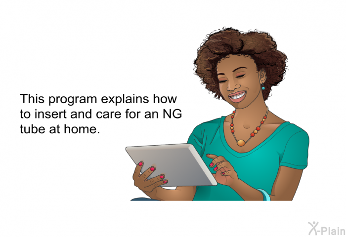 This health information explains how to insert and care for an NG tube at home.