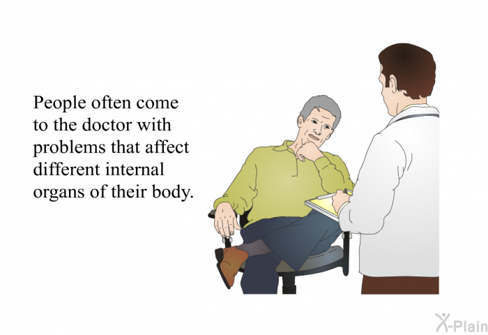 People often come to the doctor with problems that affect different internal organs of their body.
