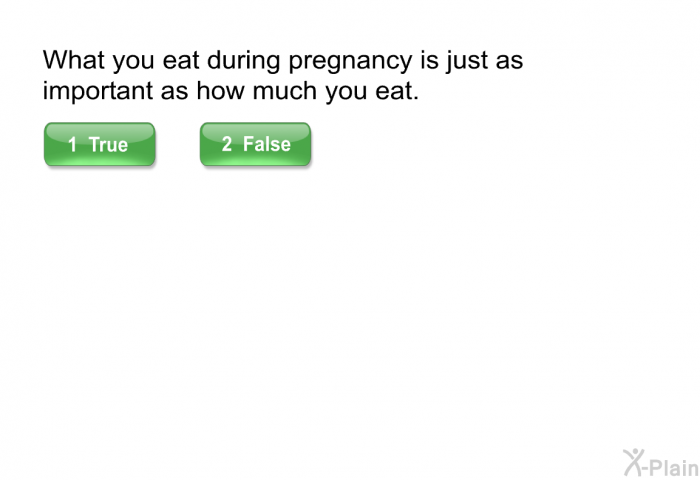 What you eat during pregnancy is just as important as how much you eat.