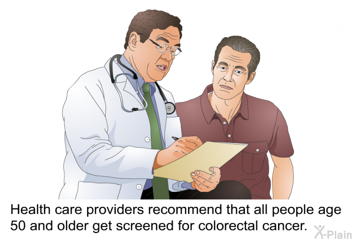 Health care providers recommend that all people age 50 and older get screened for colorectal cancer.