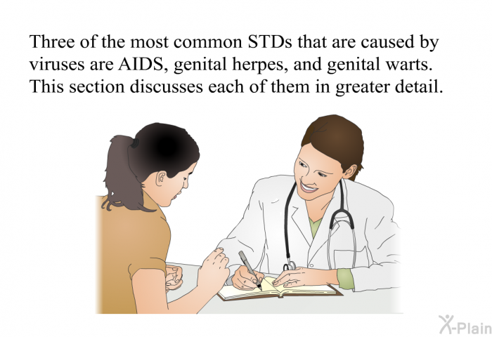 Three of the most common STDs that are caused by viruses are AIDS, genital herpes, and genital warts. This section discusses each of them in greater detail.