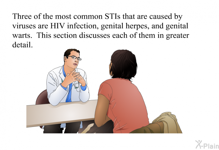 Three of the most common STIs that are caused by viruses are HIV infection, genital herpes, and genital warts. This section discusses each of them in greater detail.