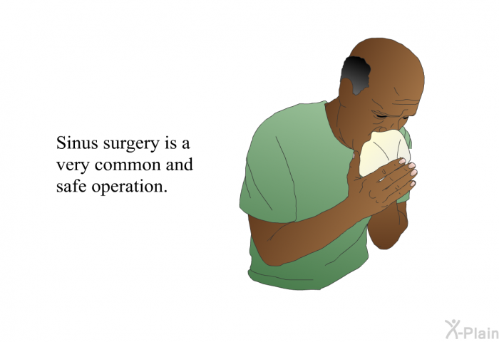 Sinus surgery is a very common and safe operation.