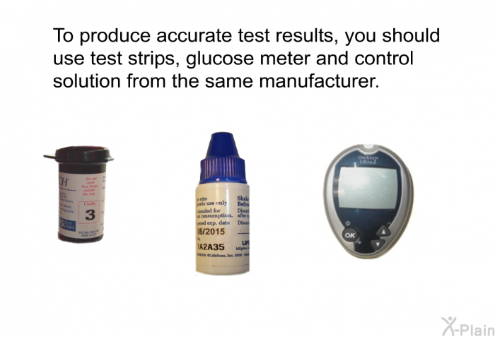 To produce accurate test results, you should use test strips, glucose meter and control solution from the same manufacturer.