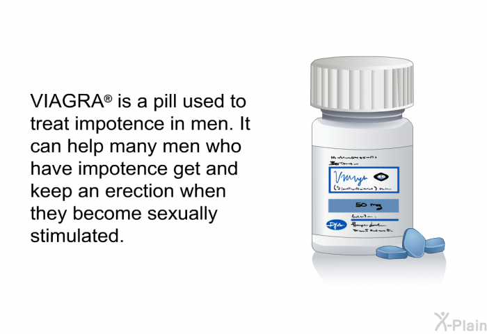 VIAGRA<B> </B> is a pill used to treat impotence in men. It can help many men who have impotence get and keep an erection when they become sexually stimulated.