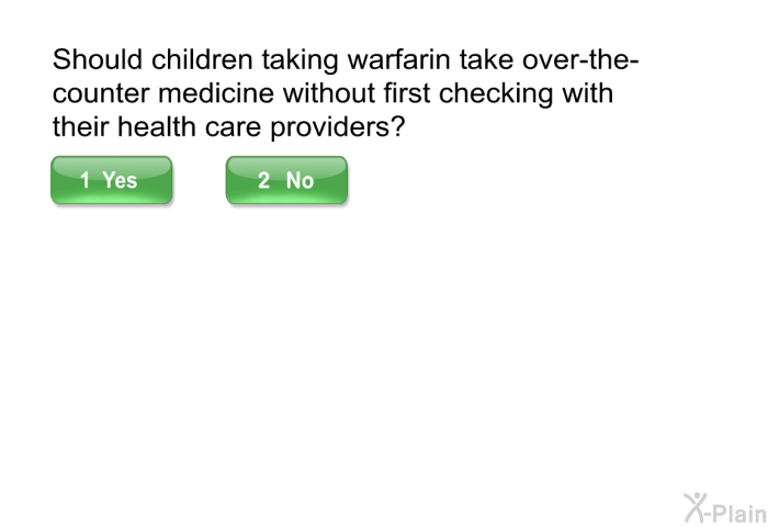 Should children taking warfarin take over-the-counter medicine without first checking with their health care providers?