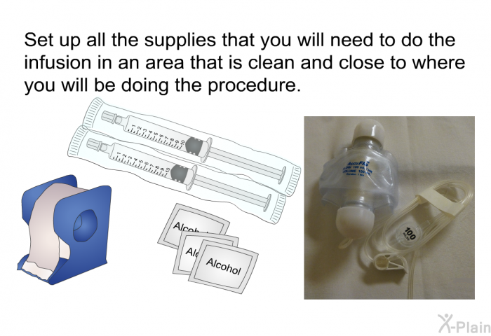 Set up all the supplies that you will need to do the infusion in an area that is clean and close to where you will be doing the procedure.