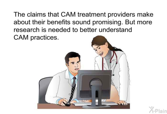 The claims that CAM treatment providers make about their benefits sound promising. But more research is needed to better understand CAM practices.