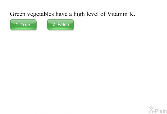 Green vegetables have a high level of Vitamin K.