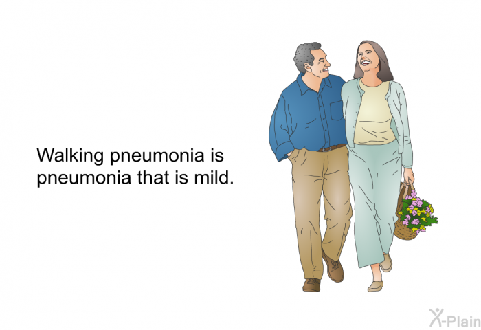 Walking pneumonia is pneumonia that is mild.