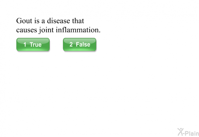 Gout is a disease that causes joint inflammation.