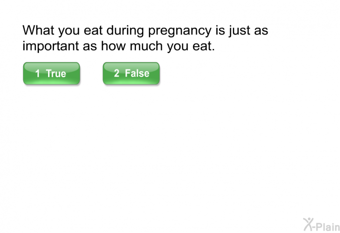 What you eat during pregnancy is just as important as how much you eat.