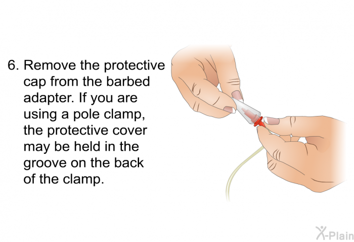 Remove the protective cap from the barbed adapter. If you are using a pole clamp, the protective cover may be held in the groove on the back of the clamp.