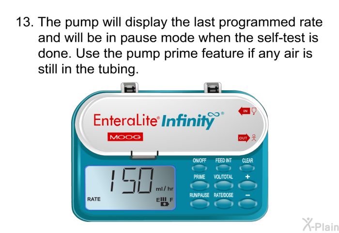 <OL START=13> The pump will display the last programmed rate and will be in pause mode when the self-test is done. Use the pump prime feature if any air is still in the tubing.