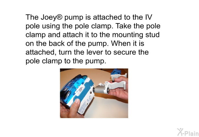 The Joey  pump is attached to the IV pole using the pole clamp. Take the pole clamp and attach it to the mounting stud on the back of the pump. When it is attached, turn the lever to secure the pole clamp to the pump.