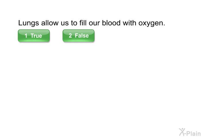 Lungs allow us to fill our blood with oxygen.