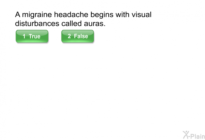 A migraine headache begins with visual disturbances called auras.