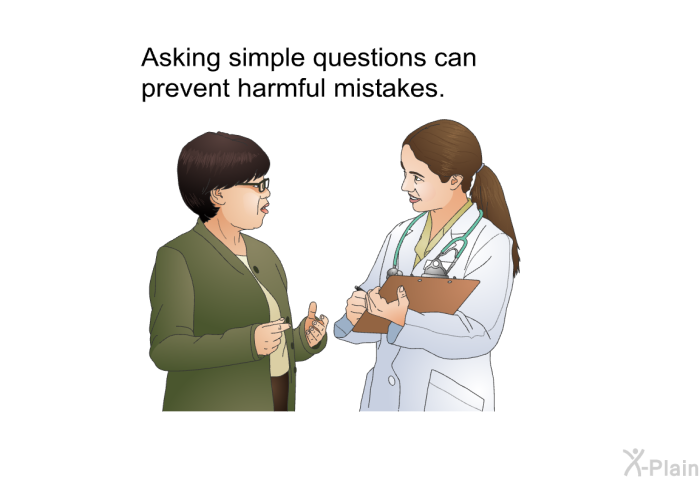 Asking simple questions can prevent harmful mistakes.