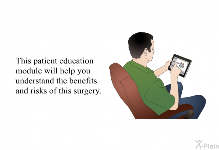 This health information will help you understand the benefits and risks of this surgery.