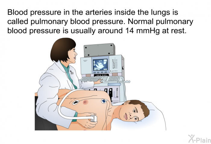 Blood pressure in the arteries inside the lungs is called pulmonary blood pressure. Normal pulmonary blood pressure is usually around 14 mmHg at rest.